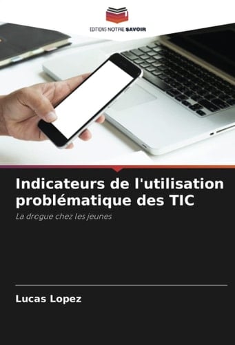 Indicateurs de l'utilisation problématique des TIC: La drogue chez les jeunes (French Edition)