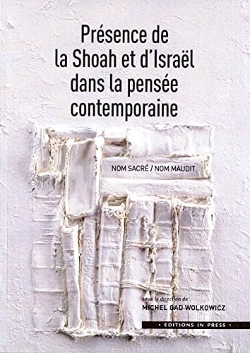 La présence de la Shoah et d'Israël das le pensée contemporaine: Nom sacré / nom maudit