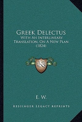 Greek Delectus: With An Interlineary Translation, On A New Plan (1824) (Greek Edition)