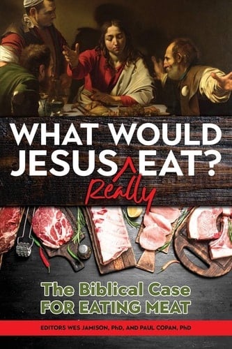 What Would Jesus Really Eat? The Biblical Case for Eating Meat