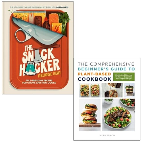 The Snack Hacker Rule-Breaking Recipes for Cooks and Non-Cooks By George Egg & The Comprehensive Beginner's Guide to Plant-Based Cookbook By Jackie Sobon 2 Books Collection Set