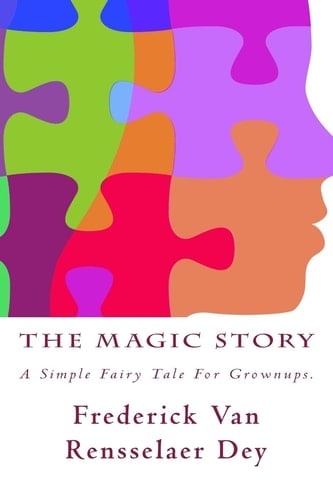 The Magic Story A Simple Fairy Tale for Grownups.