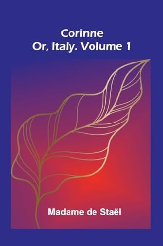 Corinne; Or, Italy. Volume 1