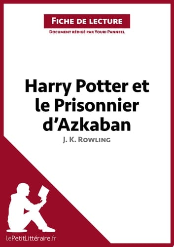 Harry Potter et le Prisonnier d'Azkaban de J. K. Rowling (Fiche de lecture) Analyse complète et résumé détaillé de l'oeuvre