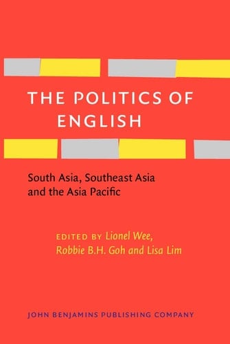 The Politics of English South Asia, Southeast Asia and the Asia Pacific