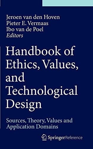 Handbook of Ethics, Values, and Technological Design Sources, Theory, Values and Application Domains