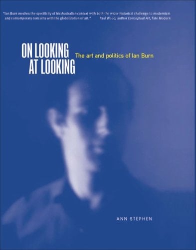 On Looking at Looking: The Art & Politics of Ian Burn