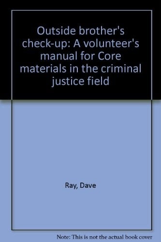 Outside Brother's Check-up A Volunteer's Manual for Core Materials in the Criminal Justice Field