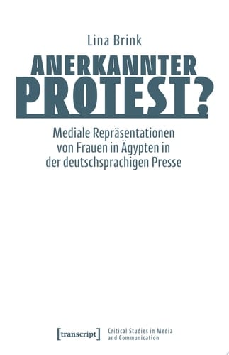 Anerkannter Protest? Mediale Repräsentationen von Frauen in Ägypten in der deutschsprachigen Presse