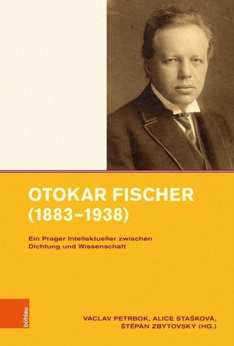 Otokar Fischer (1883–1938) Ein Prager Intellektueller zwischen Dichtung und Wissenschaft