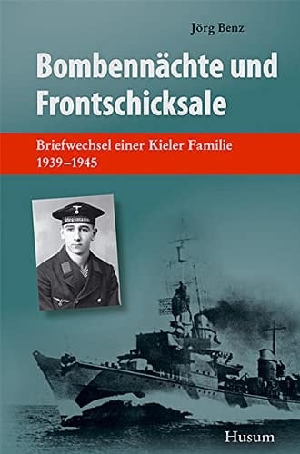 Bombennächte und Frontschicksale: Briefwechsel einer Kieler Familie 1939 1945