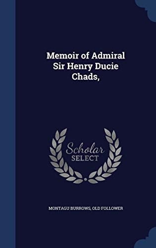 Memoir of Admiral Sir Henry Ducie Chads,