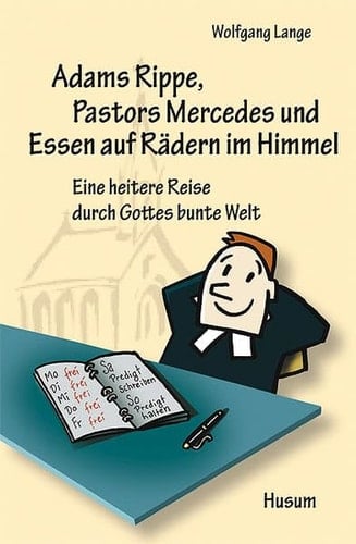 Adams Rippe, Pastors Mercedes und Essen auf Rädern im Himmel oder: Was macht ein Pastor, wenn nicht gerade Sonntag ist?