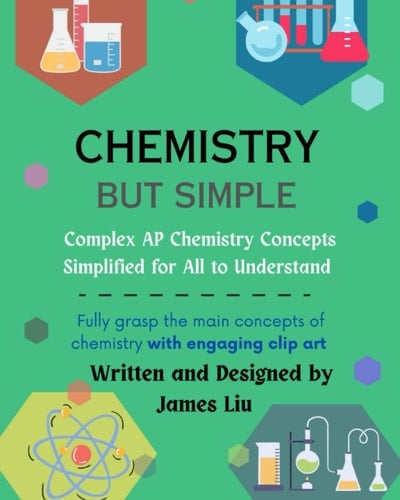 Chemistry But Simple: Complex AP Chemistry Concepts Simplified For All To Understand