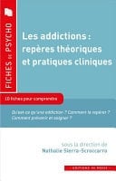 Les addictions : repères théoriques et pratiques cliniques 10 fiches pour comprendre