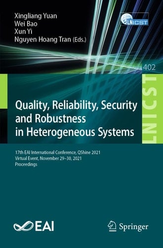 Quality, Reliability, Security and Robustness in Heterogeneous Systems 17th EAI International Conference, QShine 2021, Virtual Event, November 29–30, 2021, Proceedings