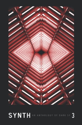 SYNTH #3: An Anthology of Dark SF (SYNTH: An Anthology of Dark SF)