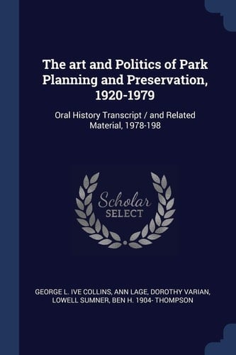 The Art and Politics of Park Planning and Preservation, 1920-1979 Oral History Transcript / and Related Material, 1978-198