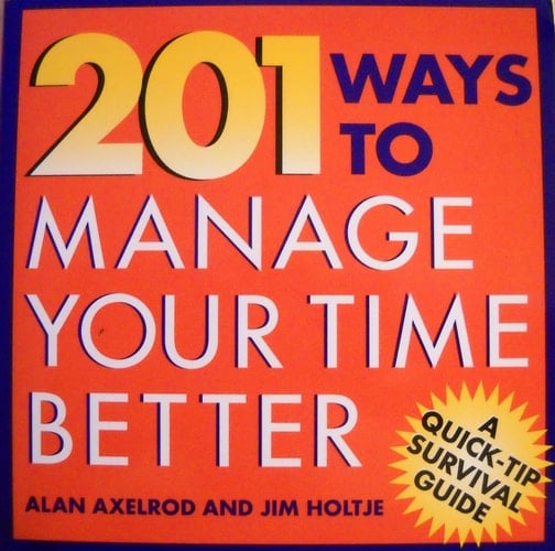 201 Ways to Manage Your Time Better