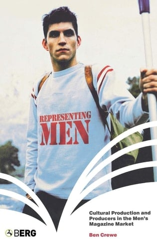 Representing Men: Cultural Production and Producers in the Men's Magazine Market