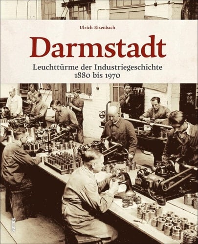 Darmstadt Leuchttürme der Industriegeschichte 1880 bis 1970