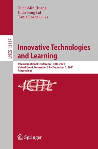 Innovative Technologies and Learning 4th International Conference, ICITL 2021, Virtual Event, November 29 – December 1, 2021, Proceedings