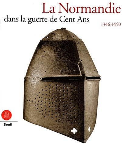 Normandie dans la guerre de cent ans 1346-1450 (La) (ART ANCIEN - SKIRA)