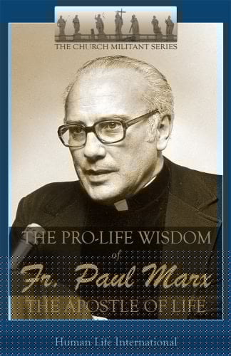 The Pro-life Wisdom of Fr. Paul Marx, the Apostle of Life