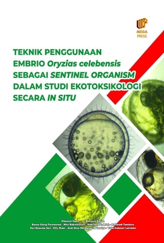 TEKNIK PENGGUNAAN EMBRIO Oryzias celebensis SEBAGAI SENTINEL ORGANISM DALAM STUDI EKOTOKSIKOLOGI SECARA IN SITU