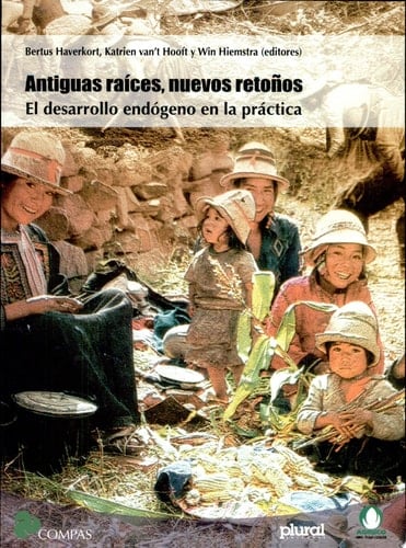 Antiguas raíces, nuevos retoños el desarrollo endógeno en la práctica