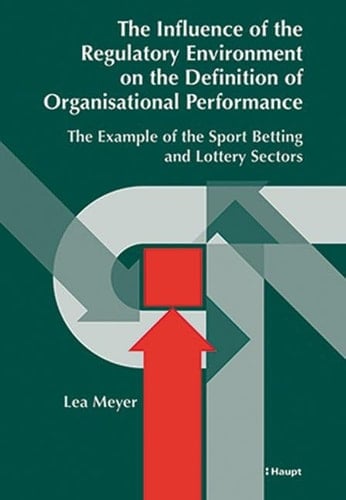 The Influence of the Regulatory Environment on the Definition of Organisational Performance The Example of the Sport Betting and Lottery Sectors