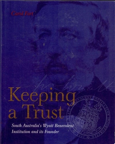 Keeping a Trust South Australia's Wyatt Benevolent Institution and Its Founder
