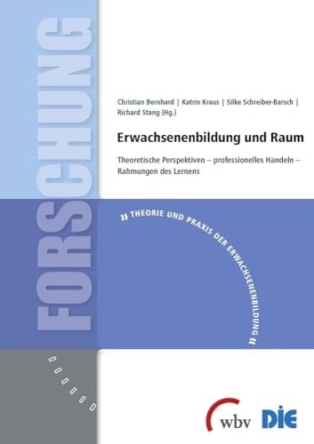 Erwachsenenbildung und Raum theoretische Perspektiven - professionelles Handeln - Rahmungen des Lernens