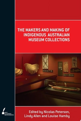 The Makers and Making of Indigenous Australian Museum Collections