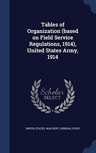 Tables of Organization (Based on Field Service Regulations, 1914), United States Army 1914