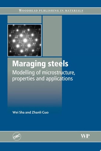 Maraging Steels Modelling of Microstructure, Properties and Applications