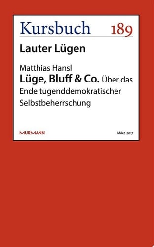 Lüge, Bluff & Co. Über das Ende tugenddemokratischer Selbstbeherrschung