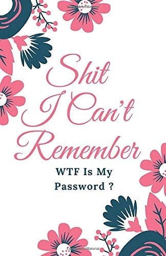 Shit I Can't Remember WTF Is My Password Notebook, Password Log Book and Internet Password Organizer to Protect Usernames and Passwords | Amazing Gift for Forgetful People | Flower Design