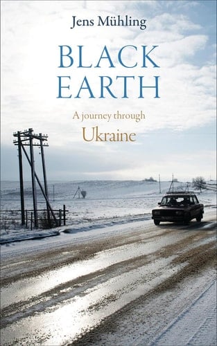 Black Earth A Journey through Ukraine