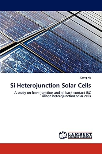 Si Heterojunction Solar Cells A Study on Front Junction and All Back Contact IBC Silicon Heterojunction Solar Cells