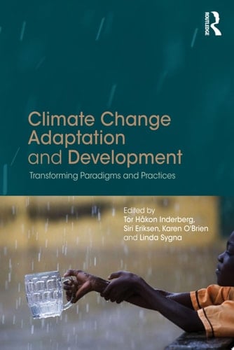 Climate Change Adaptation and Development Transforming Paradigms and Practices