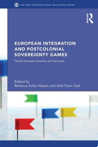 European Integration and Postcolonial Sovereignty Games The EU Overseas Countries and Territories