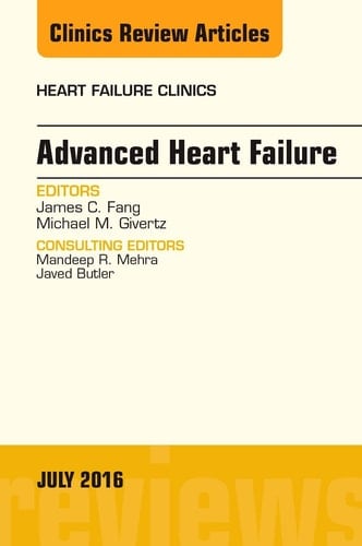Advanced Heart Failure, an Issue of Heart Failure Clinics