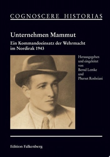 Unternehmen Mammut Ein Kommandoeinsatz der Wehrmacht im Nordirak 1943