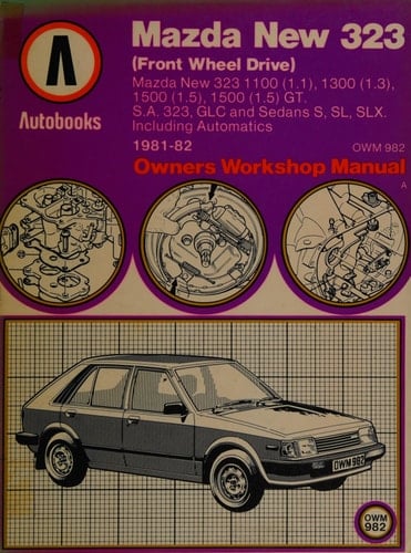 Mazda New 323 (front Wheel Drive) : 1981-82 Autobook : Mazda New 323 1100 (1.1) 1981-82, Mazda New 323 1300 (1.3) 1981-82, Mazda New 323 1500 (1.5) 1981-82, Mazda New 323 1500 (1.5) GT 1981-82, Mazda New 323, GLC and Sedans S, SL, SLX 1981-82, Including Automatic Models