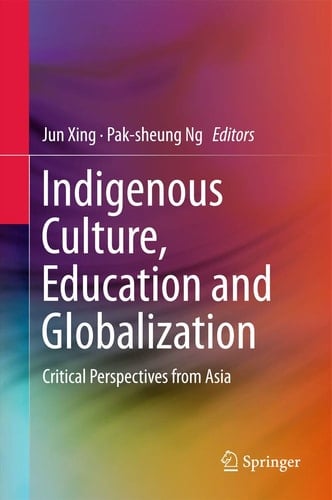 Indigenous Culture, Education and Globalization Critical Perspectives from Asia