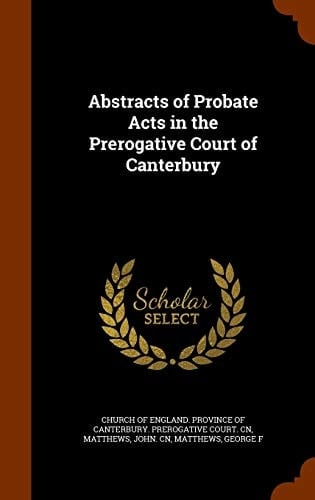 Abstracts of Probate Acts in the Prerogative Court of Canterbury
