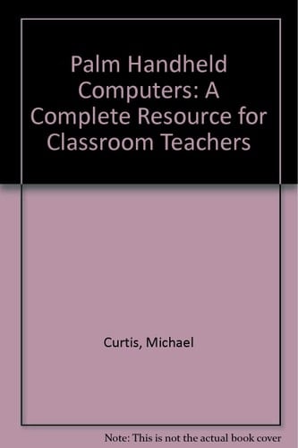 Palm Handheld Computers A Complete Resource for Classroom Teachers