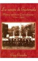 La sangre de Guatemala raza y nación en Quetzaltenango, 1750-1954