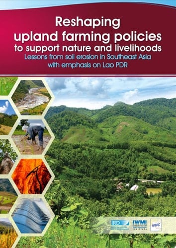 Reshaping upland farming policies to support nature and livelihoods lessons from soil erosion in Southeast Asia with emphasis on Lao PDR. [Report of the Management of Soil Erosion Consortium (MSEC) Project]